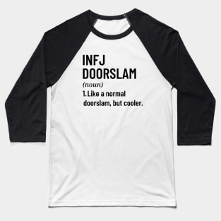 Don't Ever Get An INFJ Doorslam - The Door Slam Funny INFJ Dark Side Dark Humor Baseball T-Shirt